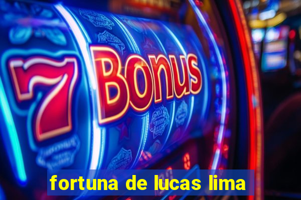 fortuna de lucas lima